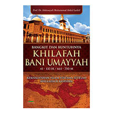 Bangkit dan Runtuhnya Khilafah Bani Umayyah