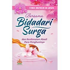 Bersama Bidadari Surga : dan Kenikmatan Abadi Para Penghuninya