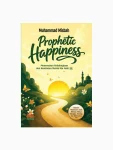 Propethic Happiness ; Menemukan Kebahagiaan dan Kesehatan Mental Ala Nabi