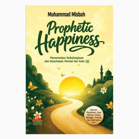Propethic Happiness ; Menemukan Kebahagiaan dan Kesehatan Mental Ala Nabi