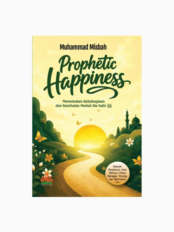 Propethic Happiness ; Menemukan Kebahagiaan dan Kesehatan Mental Ala Nabi