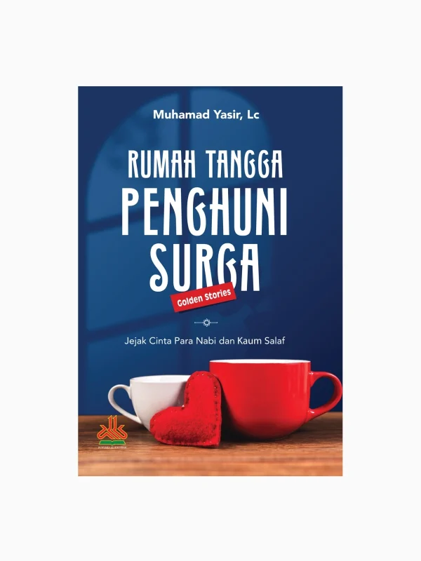 Rumah Tangga Penghuni Surga ; Jejak Cinta Para Nabi dan Kaum Salaf