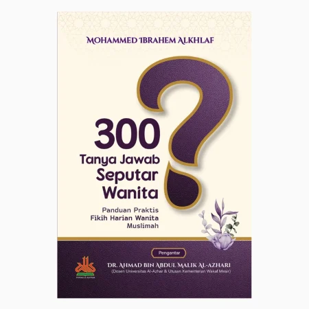 300 Tanya Jawab Seputar Wanita ; Panduan Praktis Fikih Harian Wanita Muslimah
