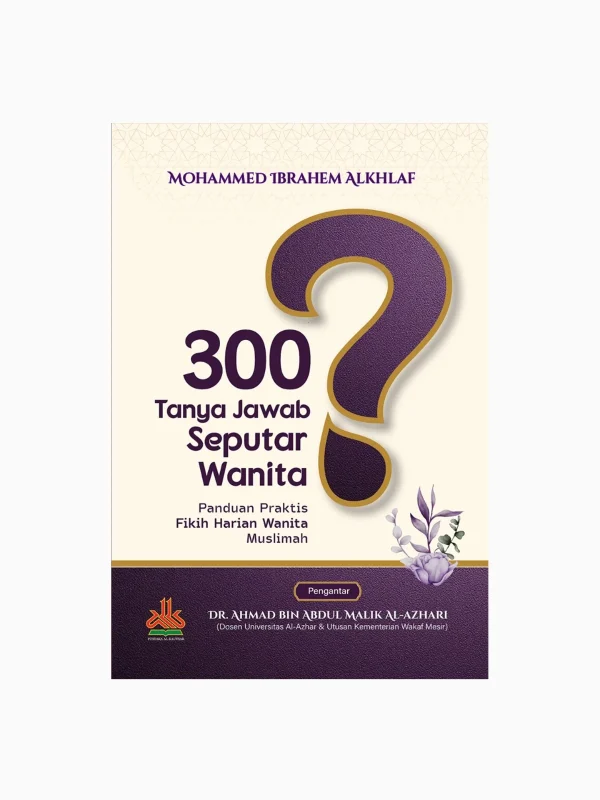 300 Tanya Jawab Seputar Wanita ; Panduan Praktis Fikih Harian Wanita Muslimah