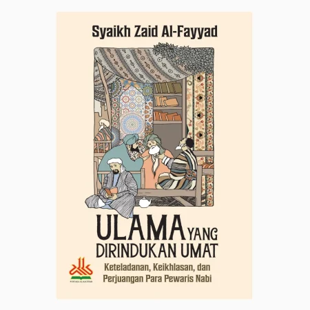 Ulama yang Dirindukan Umat ; Keteladanan, Keikhlasan, dan Perjuangan Para Pewaris Nabi